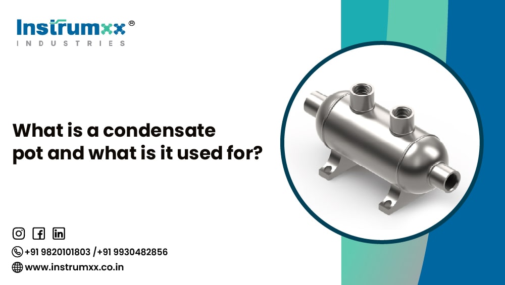 What is a condensate pot, and what is it used for?